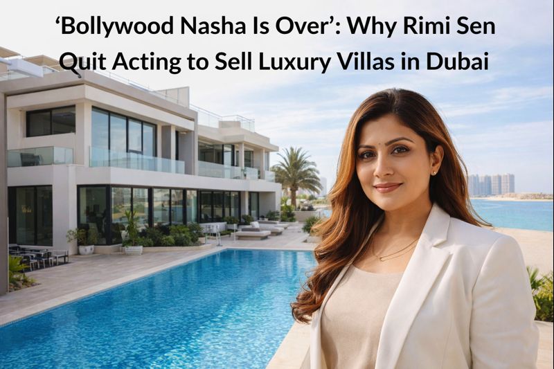 ‘Bollywood Nasha Is Over’: Why Rimi Sen Quit Acting to Sell Luxury Villas in Dubai